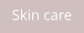 Skin care